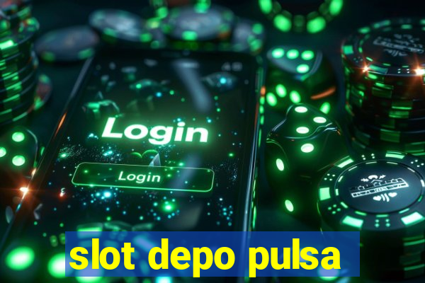 slot depo pulsa