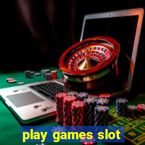 play games slot