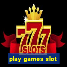 play games slot