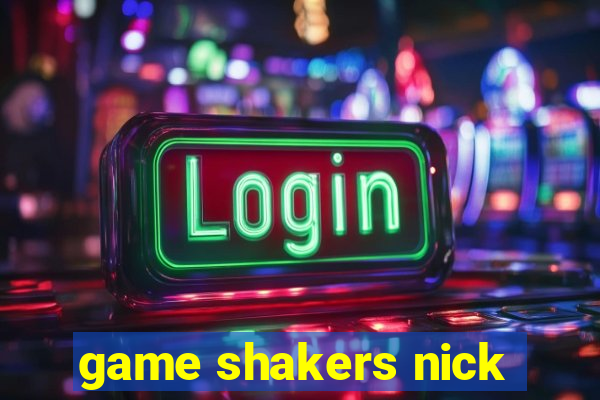 game shakers nick