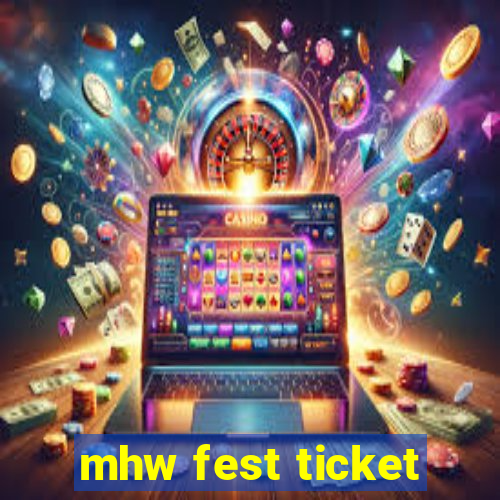 mhw fest ticket