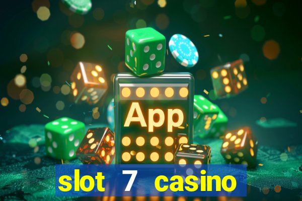 slot 7 casino bonus codes