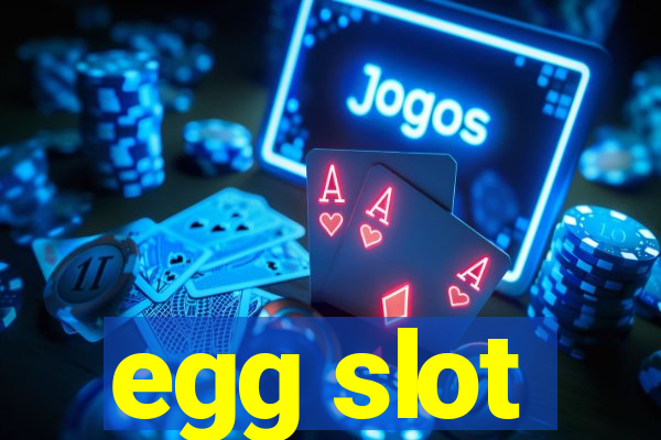 egg slot