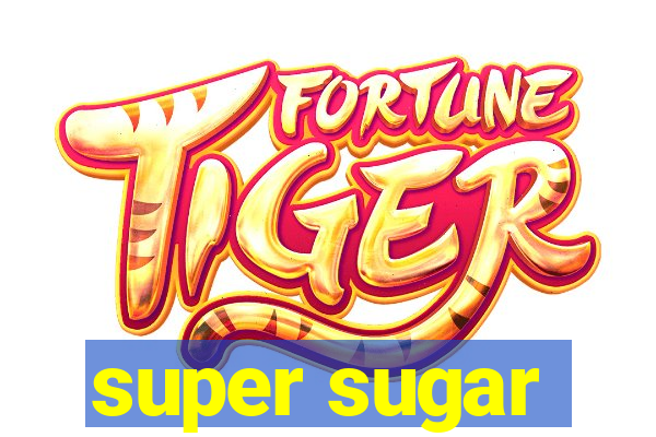 super sugar