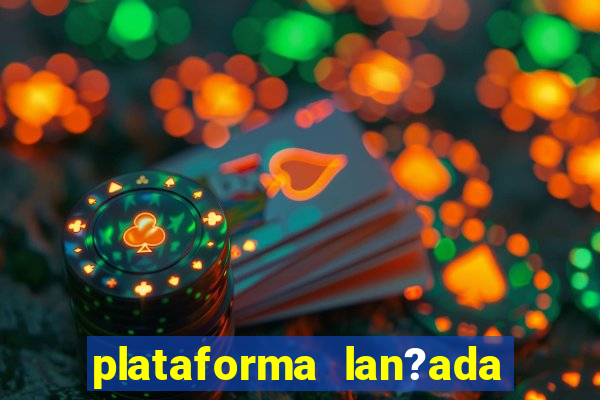 plataforma lan?ada hoje cassino