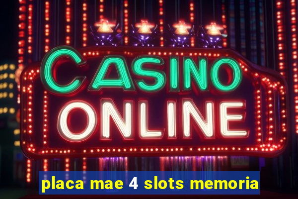 placa mae 4 slots memoria