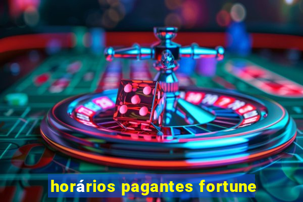 horários pagantes fortune