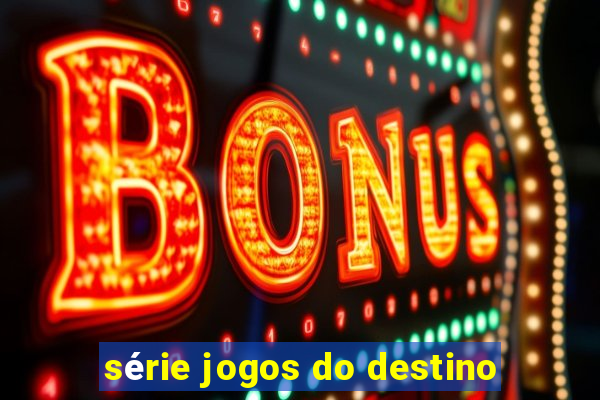 série jogos do destino