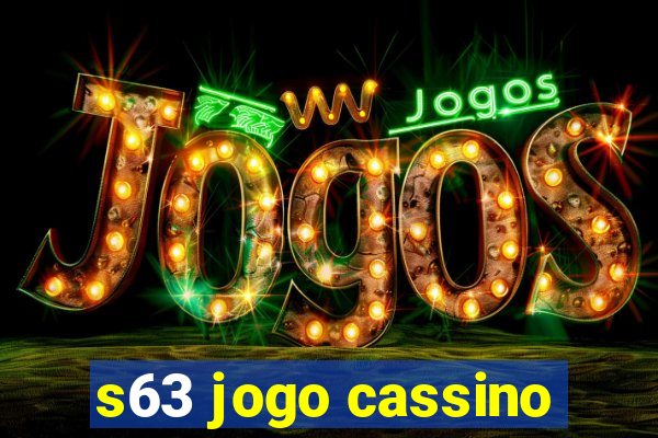 s63 jogo cassino