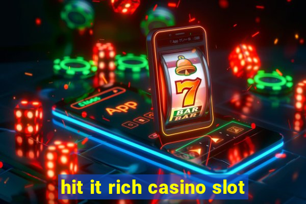 hit it rich casino slot