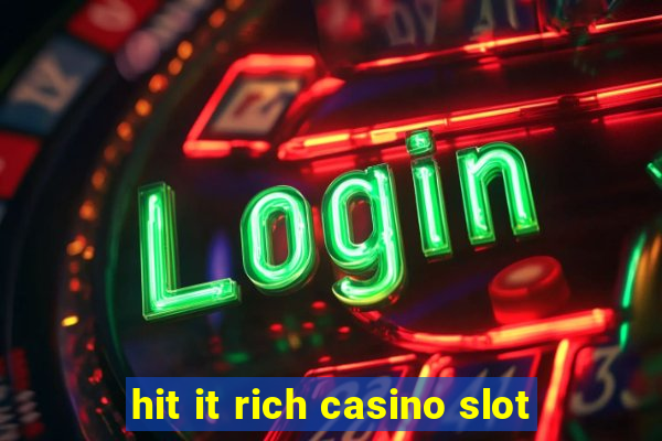 hit it rich casino slot