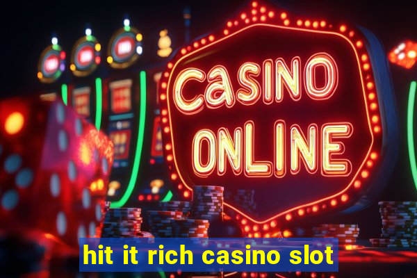 hit it rich casino slot