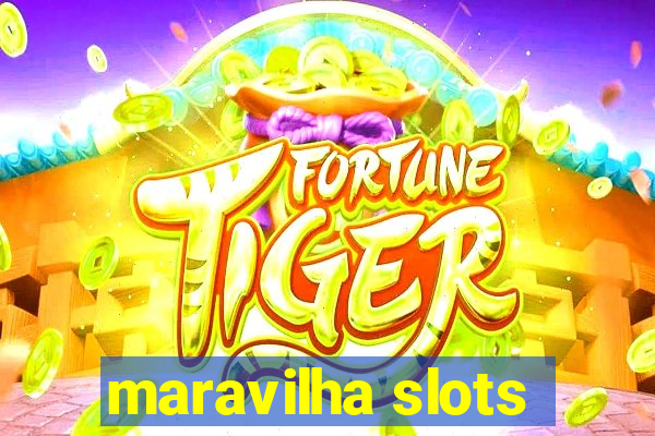 maravilha slots