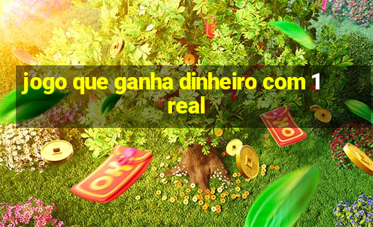 jogo que ganha dinheiro com 1 real