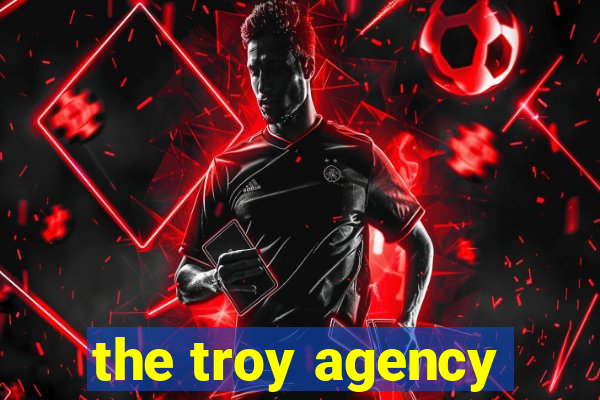 the troy agency