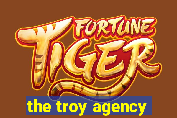 the troy agency