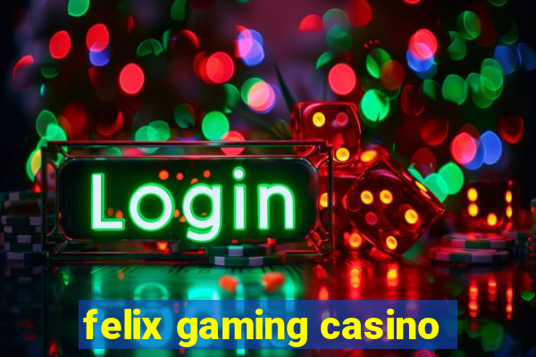 felix gaming casino