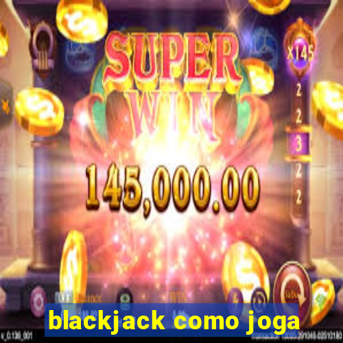 blackjack como joga