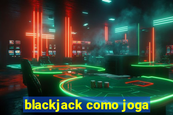 blackjack como joga