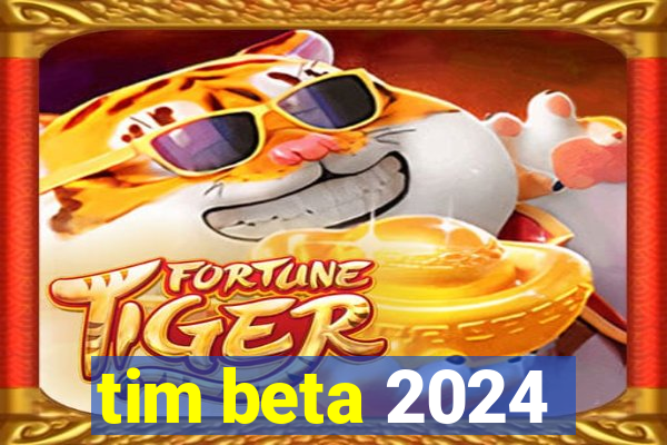 tim beta 2024