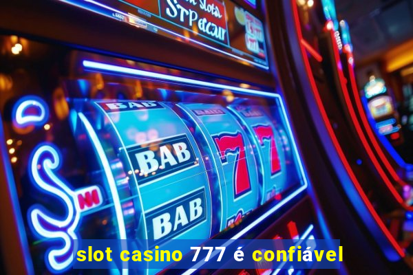 slot casino 777 é confiável