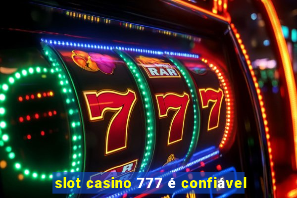 slot casino 777 é confiável