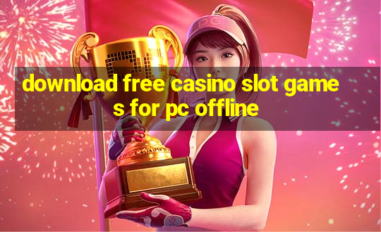 download free casino slot games for pc offline