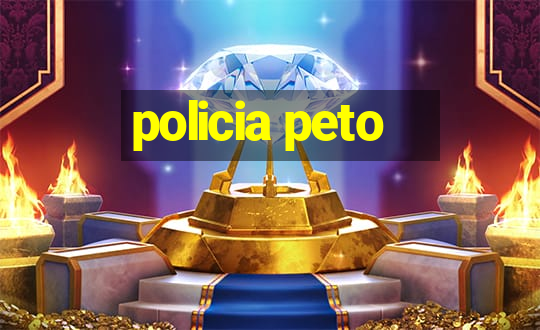 policia peto