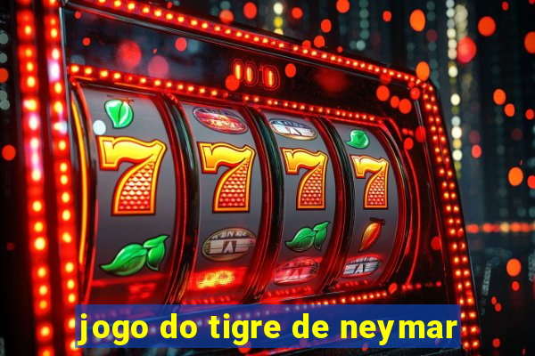 jogo do tigre de neymar