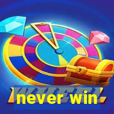 never win