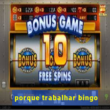 porque trabalhar bingo