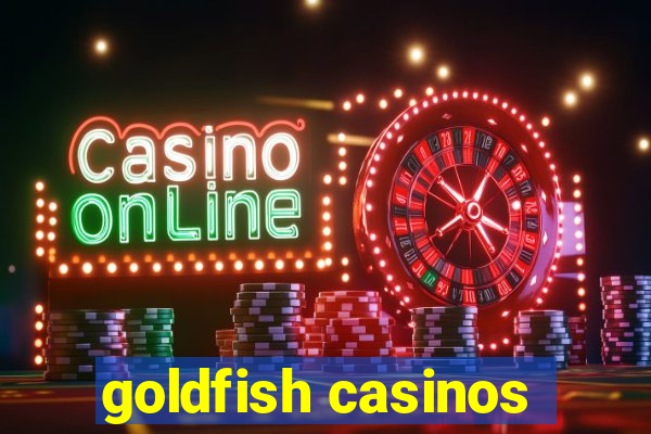 goldfish casinos