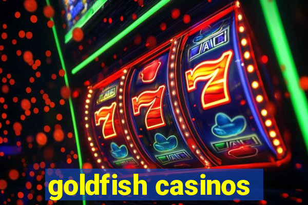 goldfish casinos