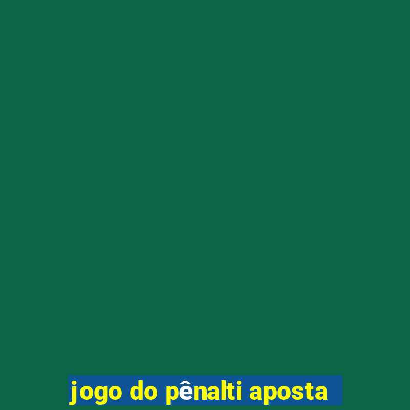 jogo do pênalti aposta