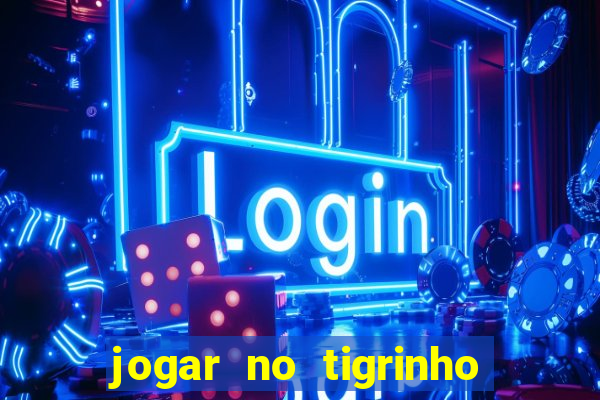 jogar no tigrinho é seguro