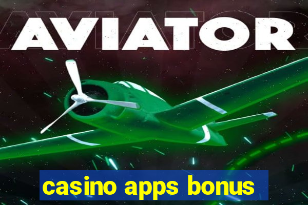 casino apps bonus