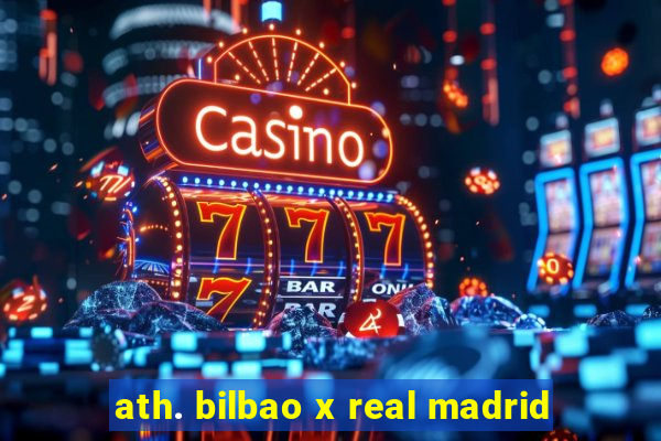 ath. bilbao x real madrid