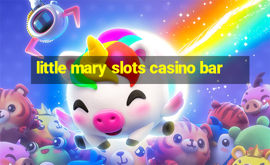 little mary slots casino bar