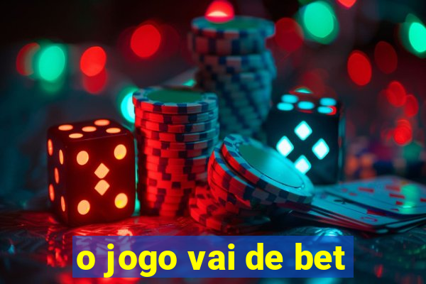 o jogo vai de bet