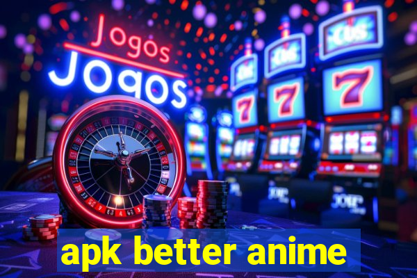 apk better anime