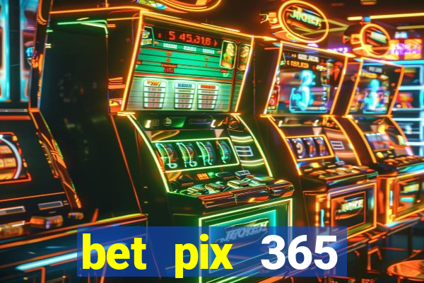 bet pix 365 b么nus login