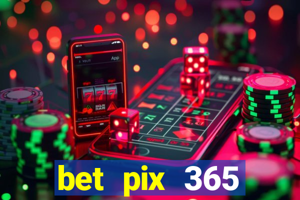 bet pix 365 b么nus login