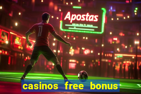 casinos free bonus no deposit