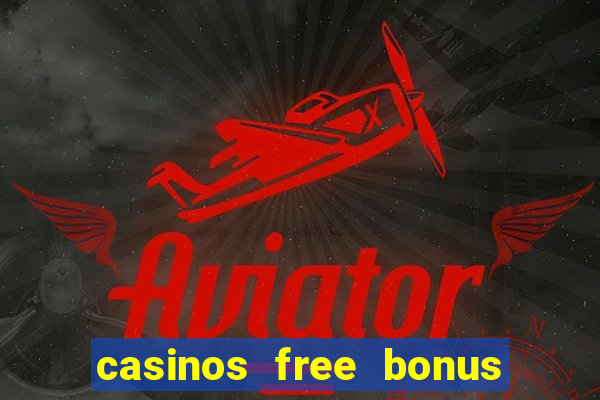 casinos free bonus no deposit