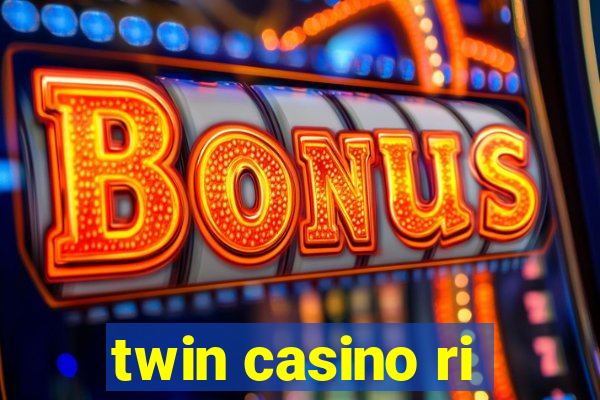 twin casino ri