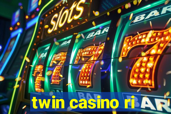 twin casino ri