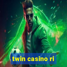 twin casino ri