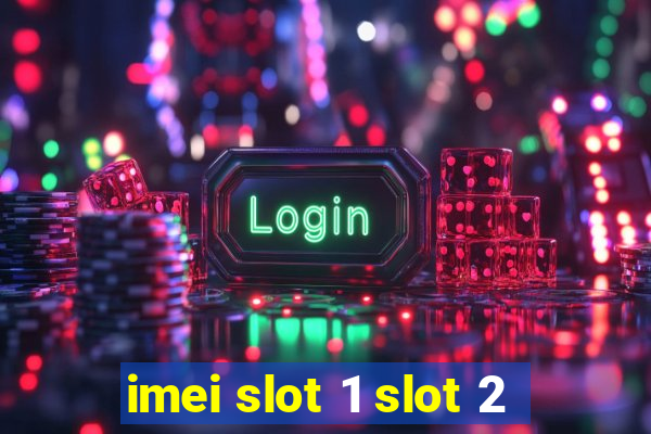 imei slot 1 slot 2