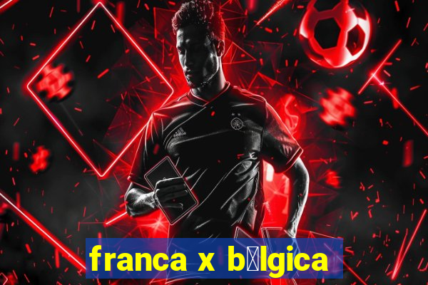 franca x b茅lgica