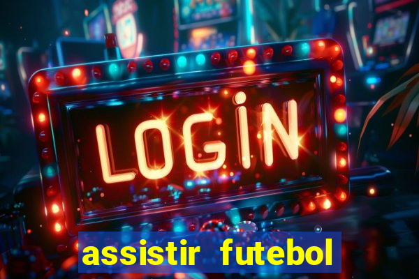 assistir futebol sem travar